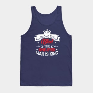 Among The Blind The One-eyed man Is King Tank Top